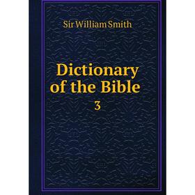 

Книга Dictionary of the Bible 3