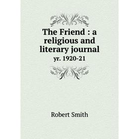 

Книга The Friend: a religious and literary journal yr. 1920-21