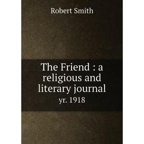 

Книга The Friend: a religious and literary journal yr. 1918