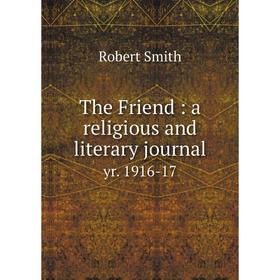 

Книга The Friend: a religious and literary journal yr. 1916-17