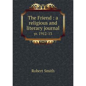 

Книга The Friend: a religious and literary journal yr. 1912-13