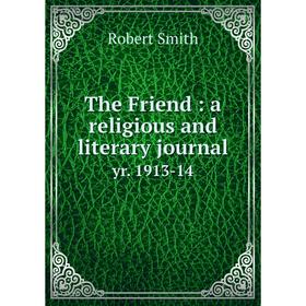 

Книга The Friend: a religious and literary journal yr. 1913-14