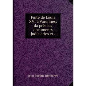 

Книга Fuite de Louis XVI à Varennes: da̕près les documents judiciaries et