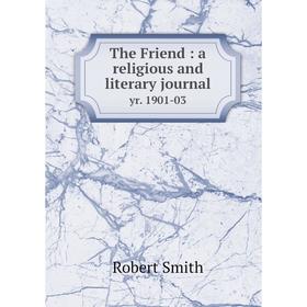 

Книга The Friend: a religious and literary journal yr. 1901-03