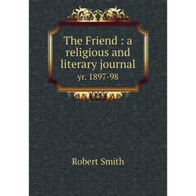 

Книга The Friend: a religious and literary journal yr. 1897-98