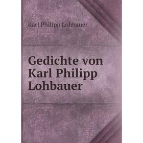 

Книга Gedichte von Karl Philipp Lohbauer