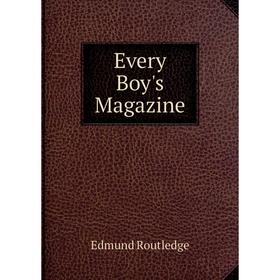 

Книга Every Boy's Magazine