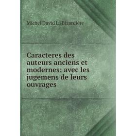 

Книга Caracteres des auteurs anciens et modernes: avec les jugemens de leurs ouvrages