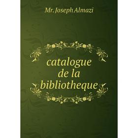 

Книга Catalogue de la bibliotheque