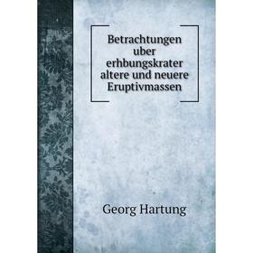 

Книга Betrachtungen uber erhbungskrater altere und neuere Eruptivmassen