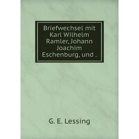 

Книга Briefwechsel mit Karl Wilhelm Ramler, Johann Joachim Eschenburg