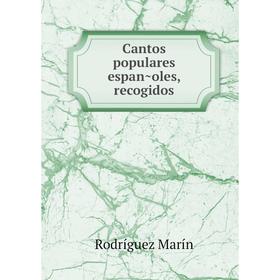 

Книга Cantos populares españoles, recogidos