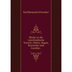 

Книга Blicke in die vaterländische Vorzeit; Sitten, Sagan, Bauwerke und Geräthe