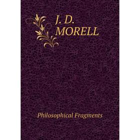 

Книга J. D. MORELL. Philosophical Fragments