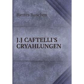 

Книга J.J. Caftelli's cryahlungen. Biertes Banchen