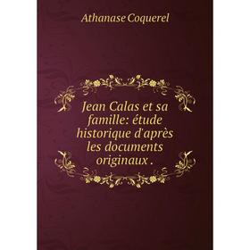 

Книга Jean Calas et sa famille: étude historique d'après les documents originaux