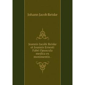 

Книга Joannis Jacobi Reiske et Joannis Ernesti Fabri Opuscula medica ex monimentis.