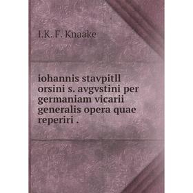 

Книга Iohannis stavpitll orsini s. avgvstini per germaniam vicarii generalis opera quae reperiri. I.K. F. Knaake