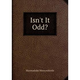 

Книга Isn't It Odd. Marmaduke Merrywhistle
