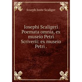 

Книга Iosephi Scaligeri Poemata omnia, ex museio Petri Scriverii: ex museio Petri. Joseph Juste Scaliger