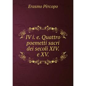 

Книга IV i. e. Quattro poemetti sacri dei secoli XIV. e XV. Erasmo Pèrcopo