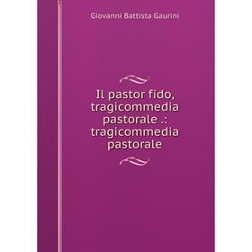 

Книга Il pastor fido, tragicommedia pastorale.: tragicommedia pastorale. Giovanni Battista Gaurini