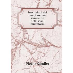

Книга Inscrizioni dei tempi romani rinvenute nell'Istria: microform. Pietro Kandler