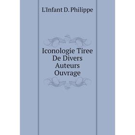 

Книга Iconologie Tiree De Divers Auteurs Ouvrage. L'Infant D. Philippe