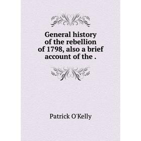 

Книга General history of the rebellion of 1798, also a brief account