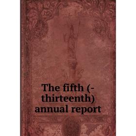 

Книга The fifth (-thirteenth) annual report