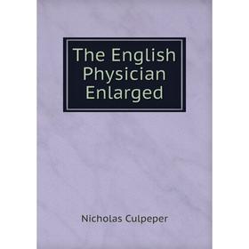 

Книга The English Physician Enlarged