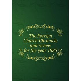 

Книга The Foreign Church Chronicle and review for the year 1885