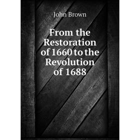 

Книга From the Restoration of 1660 to the Revolution of 1688
