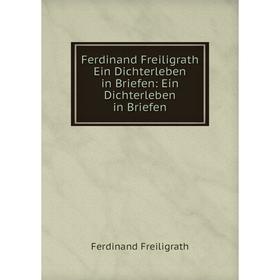 

Книга Ferdinand Freiligrath Ein Dichterleben in Briefen: Ein Dichterleben in Briefen