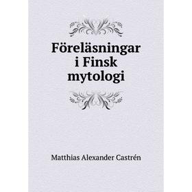 

Книга Föreläsningar i Finsk mytologi