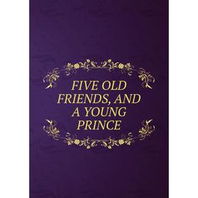 

Книга Five old friends and a young prince