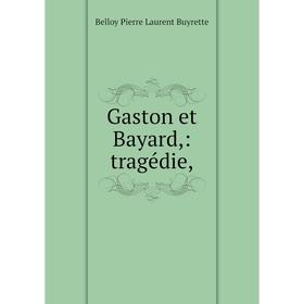 

Книга Gaston et Bayard: tragédie
