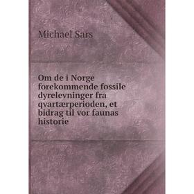 

Книга Om de i Norge forekommende fossile dyrelevninger fra qvartærperioden, et bidrag til vor faunas historie