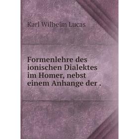 

Книга Formenlehre des ionischen Dialektes im Homer, nebst einem Anhange