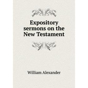 

Книга Expository sermons on the New Testament