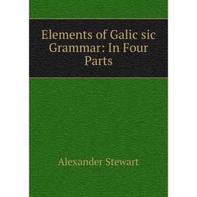 

Книга Elements of Galic sic Grammar
