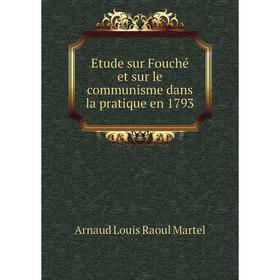 

Книга Etude sur Fouché et sur le communisme dans la pratique en 1793