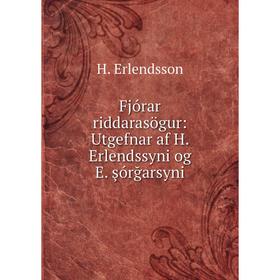 

Книга Fjórar riddarasögur: Utgefnar af H. Erlendssyni og E. şórğarsyni
