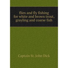 

Книга Flies and fly fishing for white and brown trout, grayling and coarse fish