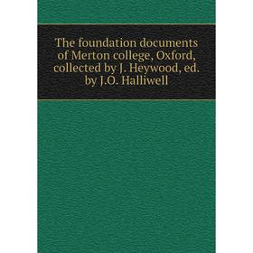 

Книга The foundation documents of Merton college, Oxford, collected by J. Heywood, ed. by J.O. Halliwell