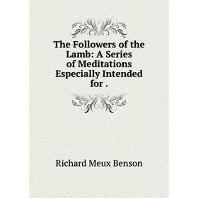 

Книга The Followers of the Lamb: A Series of Meditations Especially Intended