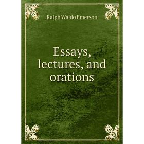 

Книга Essays, lectures and orations