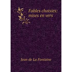 

Книга Fables choisies: mises en vers