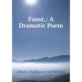

Книга Faust: A Dramatic Poem
