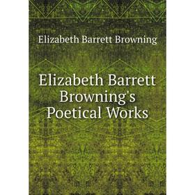 

Книга Elizabeth Barrett Browning's Poetical Works